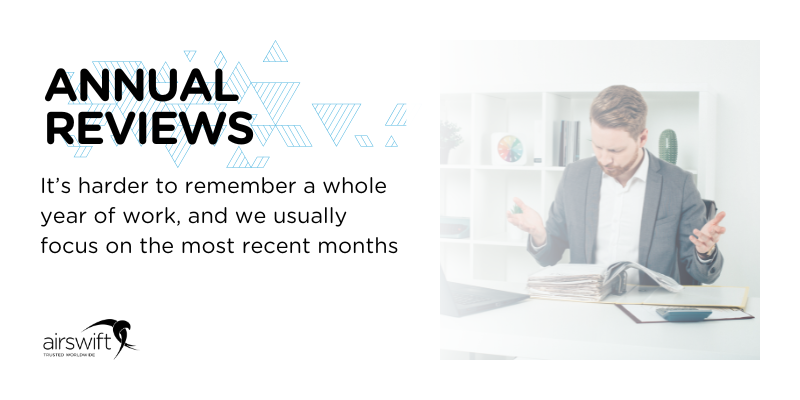 Annual reviews - It's harder to remember a whole year of work, and we usually focus on the most recent months